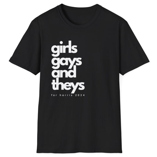 Girls Gays and Theys for Harris - Kamala Harris T-Shirt - All-Gender Sizing