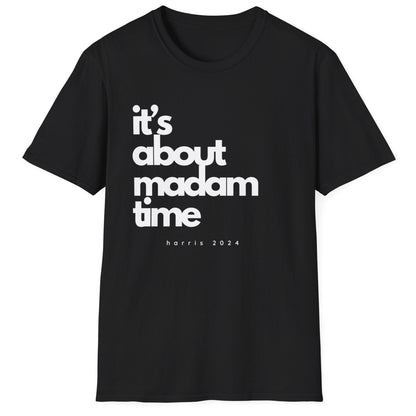 It's About Madam Time - Kamala Harris T-Shirt - All-Gender Sizing