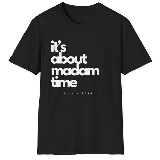 It's About Madam Time - Kamala Harris T-Shirt - All-Gender Sizing