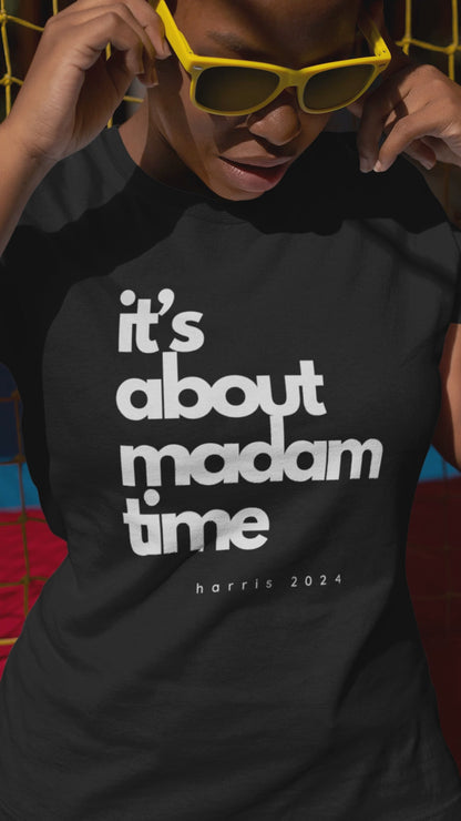 It's About Madam Time - Kamala Harris T-Shirt - All-Gender Sizing